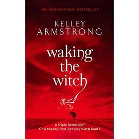Kelley Armstrong: Waking The Witch