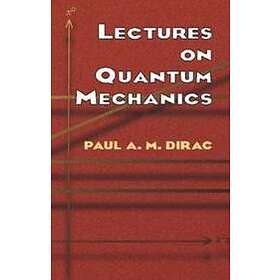 Paul A M Dirac: Lectures on Quantum Mechanics
