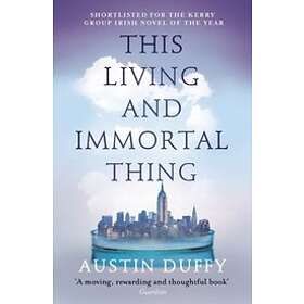 Austin Duffy: This Living and Immortal Thing