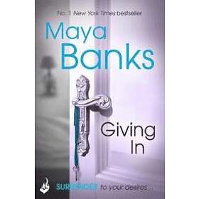 Maya Banks: Giving In: Surrender Trilogy Book 2