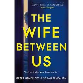 Greer Hendricks, Sarah Pekkanen: The Wife Between Us