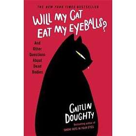 Caitlin Doughty: Will My Cat Eat Eyeballs?