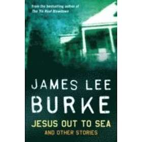 James Lee Burke: Jesus Out To Sea