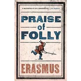 Desiderius Erasmus: Praise of Folly