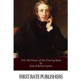 Edward Bulwer-Lytton: Vril, the Power of Coming Race