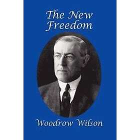 Woodrow Wilson: The New Freedom