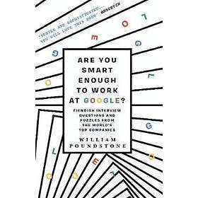 William Poundstone: Are You Smart Enough to Work at Google?