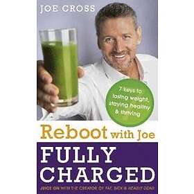 Joe Cross: Reboot with Joe: Fully Charged 7 to Losing Weight, Staying Healthy and Thriving