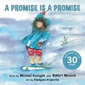 Michael Kusugak, Robert Munsch: A Promise Is A - Hitta Bästa Pris På ...