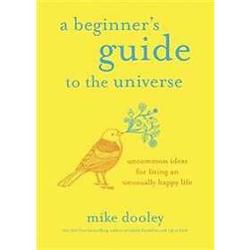 Mike Dooley: A Beginner's Guide to the Universe