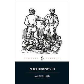 Peter Kropotkin: Mutual Aid