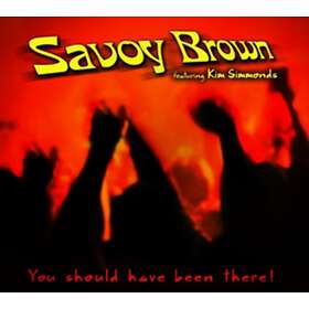 Savoy Brown & Kim Simmonds You Should Have Been There CD