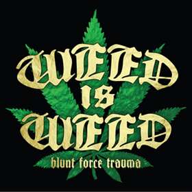 Weed Is Blunt Force Trauma CD