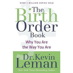 Dr Kevin Leman: The Birth Order Book Why You Are the Way