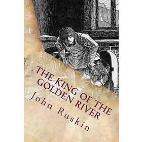 John Ruskin: The King of the Golden River: Illustrated