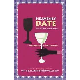 Alexander McCall Smith: Heavenly Date And Other Flirtations