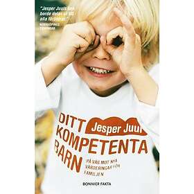 Jesper Juul: Ditt kompetenta barn på väg mot nya värderingar för familjen