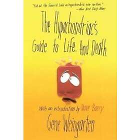 Gene Weingarten: The Hypochondriac's Guide to Life. And Death.
