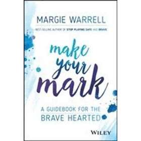 M Warrell: Make Your Mark A Guide for the Brave Hearted