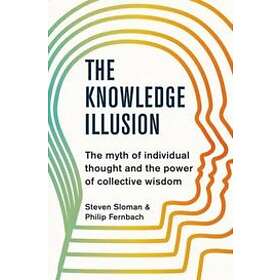 Steven Sloman, Philip Fernbach: The Knowledge Illusion