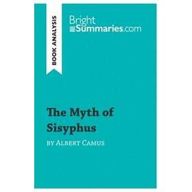 Bright Summaries: The Myth of Sisyphus by Albert Camus (Book Analysis)