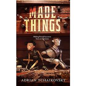 Adrian Tchaikovsky: Made Things