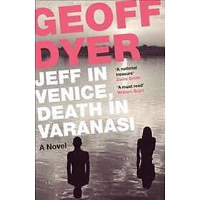 Geoff Dyer: Jeff in Venice, Death Varanasi
