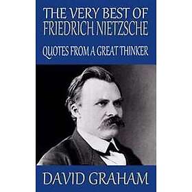 David Graham: The Very Best of Friedrich Nietzsche: Quotes from a Great Thinker