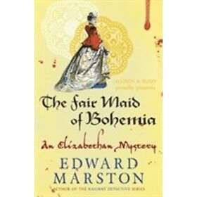 Edward Marston: The Fair Maid of Bohemia