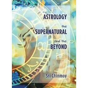 Sri Chinmoy: Astrology, the Supernatural and Beyond