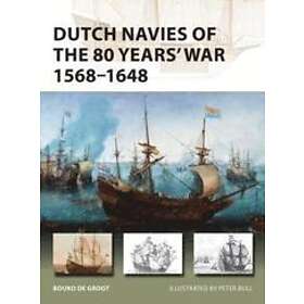 Bouko de Groot: Dutch Navies of the 80 Years' War 1568-1648