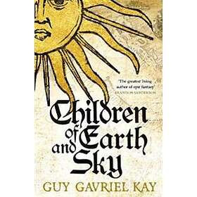 Guy Gavriel Kay: Children of Earth and Sky