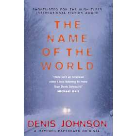 Denis Johnson: The Name of the World