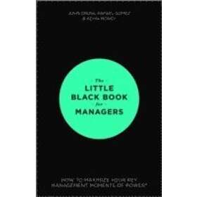 J Cross: The Little Black Book for Managers How to Maximize Your Key Management Moments of Power