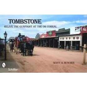Scott D Butcher: Tombstone: Relive the Gunfight at OK Corral