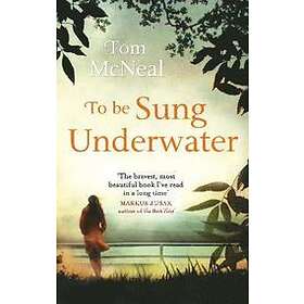 Tom McNeal: To Be Sung Underwater