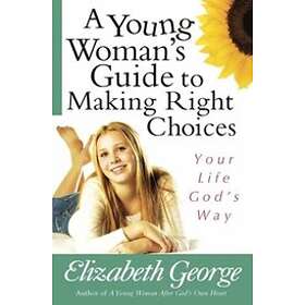 Elizabeth George: A Young Woman's Guide to Making Right Choices