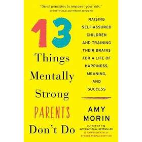 Amy Morin: 13 Things Mentally Strong Parents Don't Do