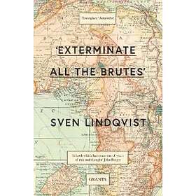 Sven Lindqvist: 'Exterminate All The Brutes'