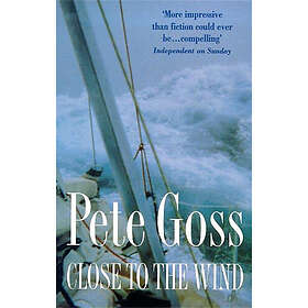 Pete Goss: Close to the Wind