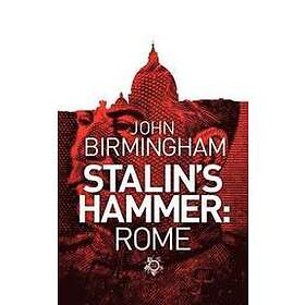 John Birmingham: Stalin's Hammer: Rome