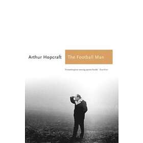 Arthur Hopcraft: The Football Man