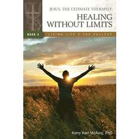 Kerry Kerr McAvoy: Jesus, The Ultimate Therapist: Healing Without Limits