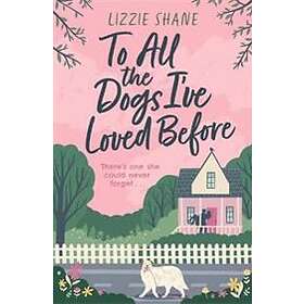 Lizzie Shane: To All the Dogs I've Loved Before