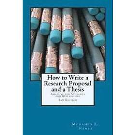 Mohamed E Hamid: How to Write a Research Proposal and Thesis: A Manual for Students Researchers