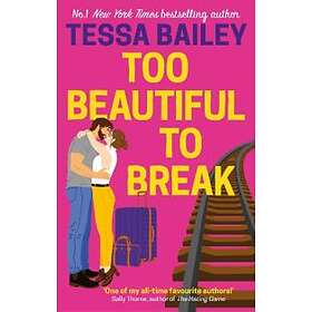 Tessa Bailey: Too Beautiful to Break