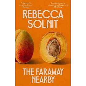 Rebecca Solnit: The Faraway Nearby