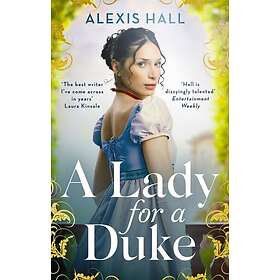 Alexis Hall: A Lady For a Duke