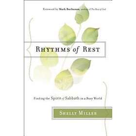 Shelly Miller, Mark Buchanan: Rhythms of Rest Finding the Spirit Sabbath in a Bu