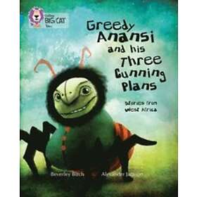 Beverley Birch: Greedy Anansi and his Three Cunning Plans